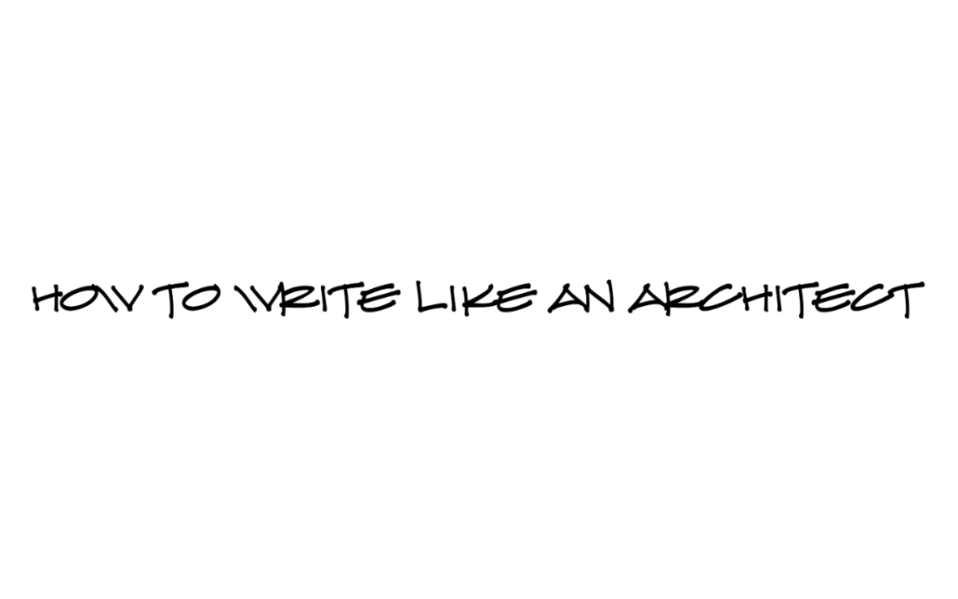 How to Write Like an Architect